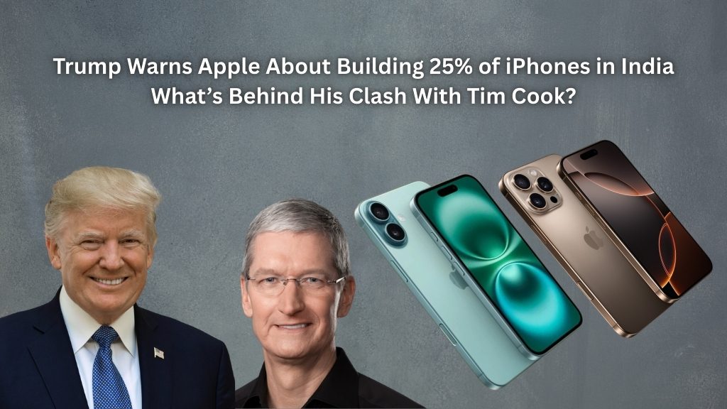 Trump Warns Apple About Building 25% of iPhones in India—What’s Behind His Clash With Tim Cook?