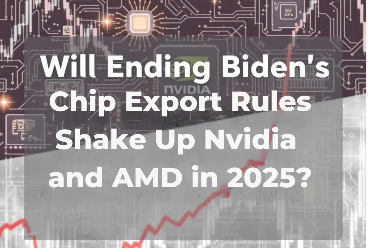 Will Ending Biden’s Chip Export Rules Shake Up Nvidia and AMD in 2025?